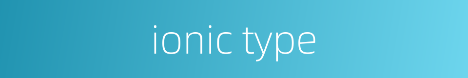 ionic type的同义词