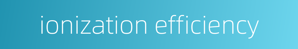 ionization efficiency的同义词