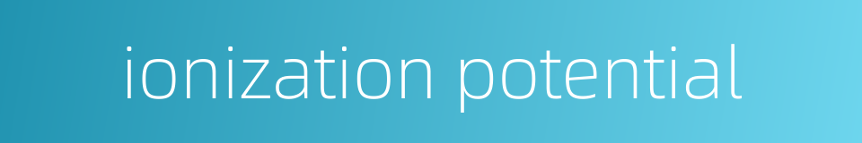 ionization potential的同义词