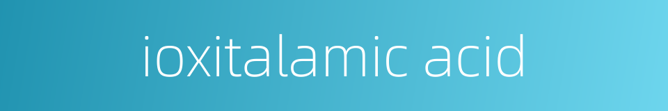ioxitalamic acid的同义词