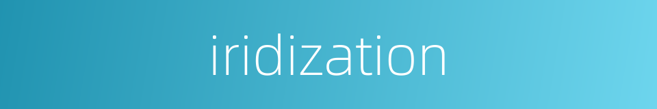iridization的同义词