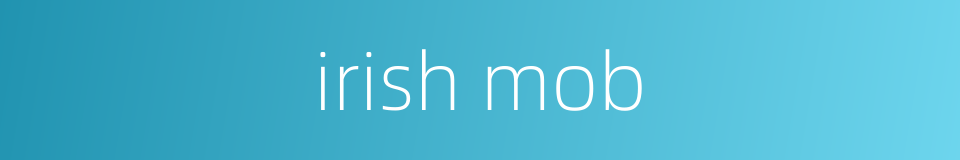 irish mob的同义词