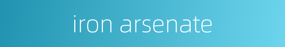 iron arsenate的同义词