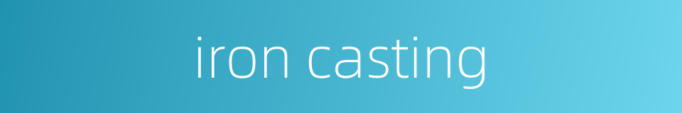 iron casting的同义词