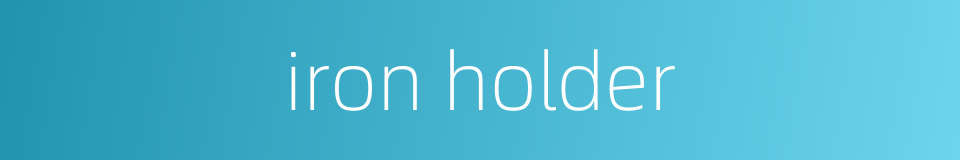 iron holder的同义词
