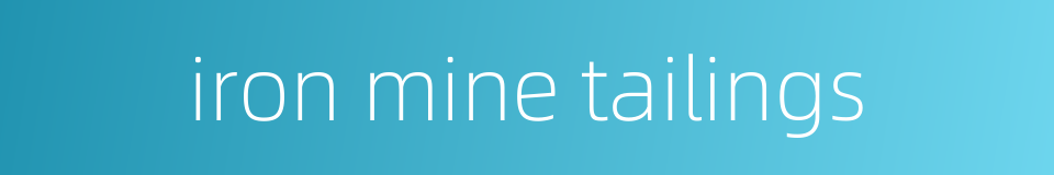 iron mine tailings的同义词
