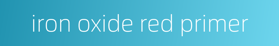 iron oxide red primer的同义词