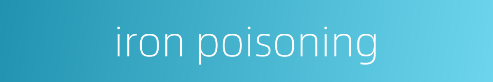 iron poisoning的同义词