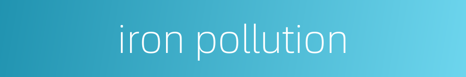 iron pollution的同义词