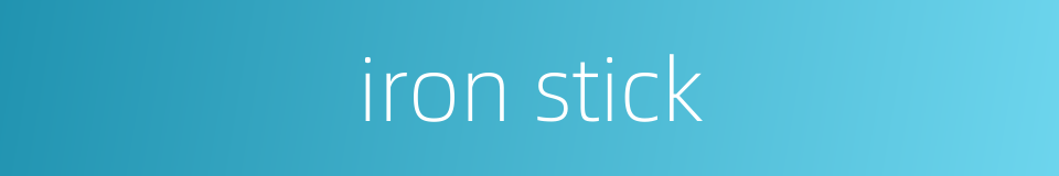 iron stick的同义词