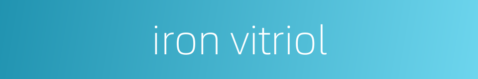 iron vitriol的同义词