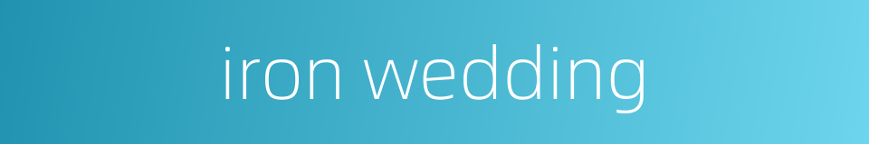iron wedding的同义词
