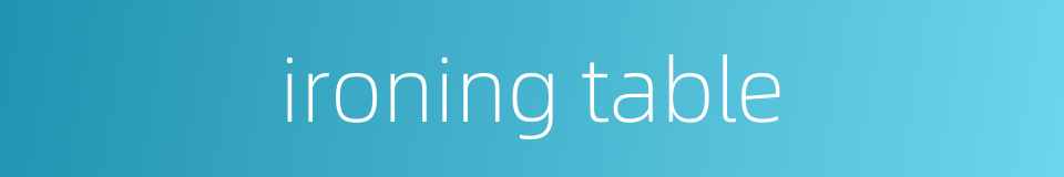 ironing table的同义词