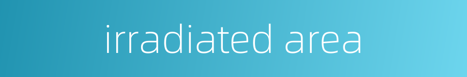 irradiated area的同义词