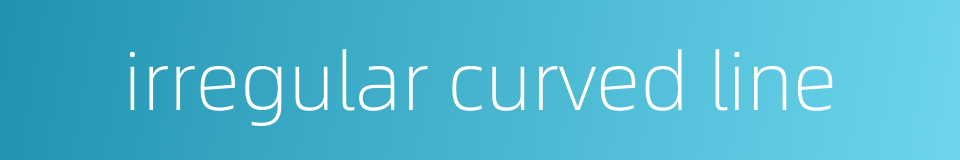 irregular curved line的同义词