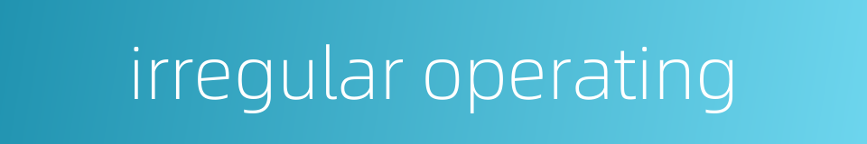 irregular operating的同义词