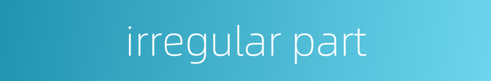 irregular part的同义词