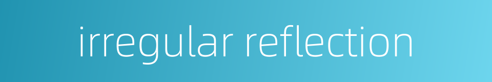 irregular reflection的同义词