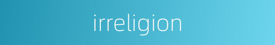 irreligion的同义词