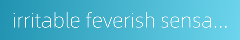 irritable feverish sensation in chest的同义词