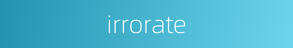 irrorate的同义词
