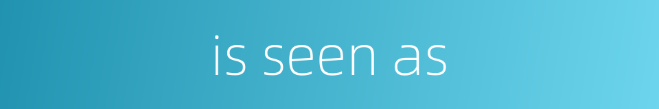 is seen as的同义词