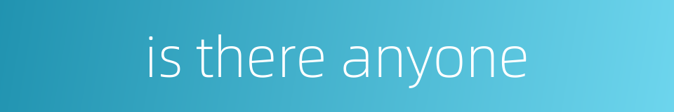 is there anyone的同义词