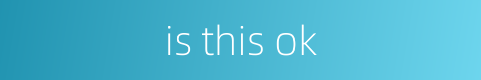 is this ok的同义词