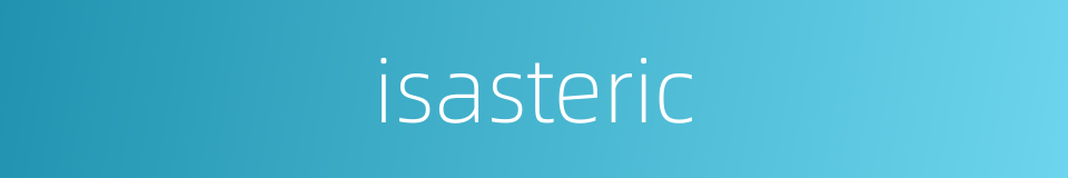 isasteric的同义词