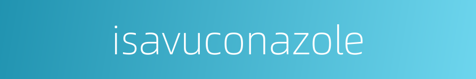 isavuconazole的同义词