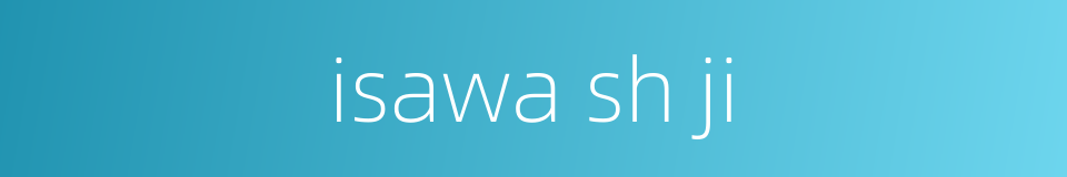 isawa sh ji的同义词