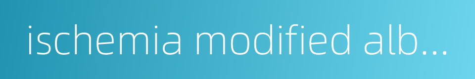 ischemia modified albumin的同义词