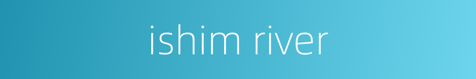 ishim river的同义词