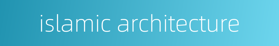 islamic architecture的同义词