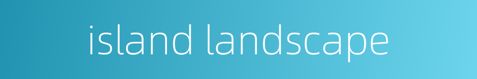 island landscape的同义词