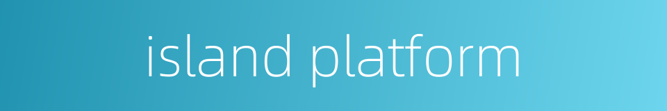 island platform的同义词