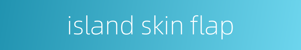 island skin flap的同义词