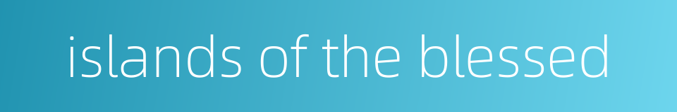 islands of the blessed的同义词