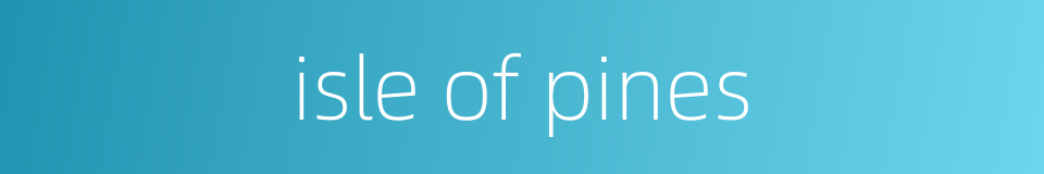 isle of pines的同义词