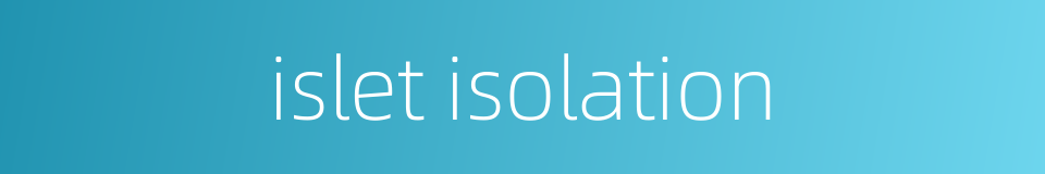 islet isolation的同义词