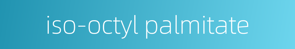 iso-octyl palmitate的同义词