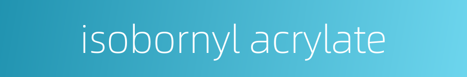 isobornyl acrylate的同义词