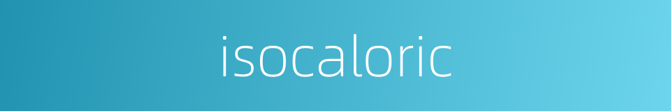 isocaloric的同义词