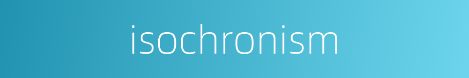 isochronism的同义词