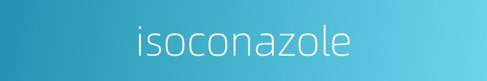 isoconazole的同义词
