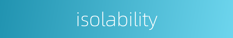 isolability的同义词