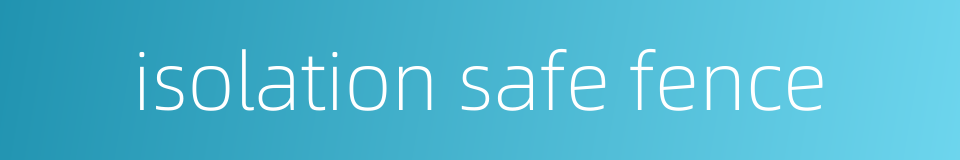 isolation safe fence的同义词
