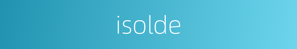 isolde的意思