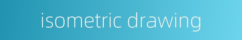 isometric drawing的同义词