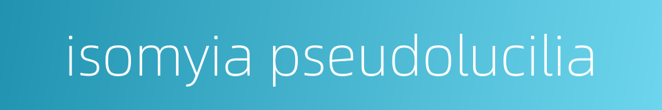 isomyia pseudolucilia的同义词